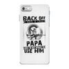 Back Off I Have A Crazy Papa And I am not Afraid To Use Him iPhone 7 Case
