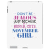 don't be jealous just because i'm a super cute november girl iPad 3 and 4 Case