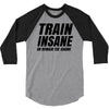 Train Insane Or Remain The Same 3/4 Sleeve Shirt