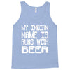 my indian name is runs with beer Tank Top