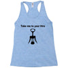 take me to your litre Racerback Tank
