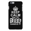 Keep Calm And Let Todd Handle It iPhone 6/6s Plus Case