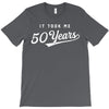 It Took Me 50 Years To Look This Good T-Shirt