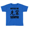 notice me senpai Toddler T-shirt