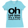 oh lord jesus it's a fire Ladies Fitted T-Shirt