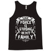 The force is strong in my family... Tank Top