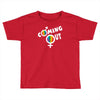 coming out Toddler T-shirt