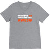 without me things are you aweso V-Neck Tee