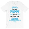 The Best Papa Was Born In April T-Shirt
