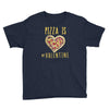 pizza is my valentine 3 Youth Tee
