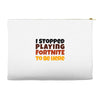 I stopped playing fortnite to be here Accessory Pouches