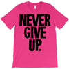 never give up T-Shirt