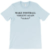 make football violent again T-Shirt