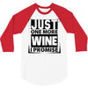 Just One More Wine I Promise 3/4 Sleeve Shirt