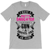 I Have A Pretty Daughter Gun A Shovel And An Alibi T-Shirt
