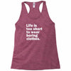 life is too short to wear boring clothes Racerback Tank