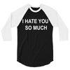 i hate you so much 3/4 Sleeve Shirt