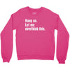 hang on. let me overthink this Crewneck Sweatshirt
