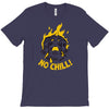 no chill T-Shirt