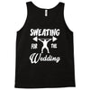 sweating for the wedding Tank Top