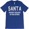 santa doesn't believe in you either T-Shirt
