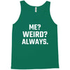 Me Weird Always Tank Top