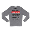 i was going to be a trump voter for halloween but my head wouldn't fit Long Sleeve Shirts