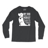 my dog think i m perfect who cares what anyone else things Long Sleeve Shirts