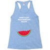 Don't Eat Watermelon Seeds Racerback Tank
