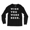 wish you were beer Long Sleeve Shirts