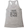 i have no thing to wear Racerback Tank