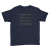 coffee is necessary Youth Tee