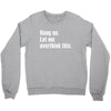 hang on. let me overthink this Crewneck Sweatshirt
