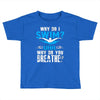 why do i swim why do you breath Toddler T-shirt