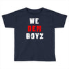 we dem boyz Toddler T-shirt