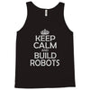 keep calm and build robots in any color Tank Top
