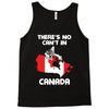 There Is No Cant In Canada Tank Top