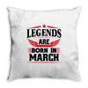 Legends Are Born In March Throw Pillow