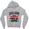 Legends Are Born In June Zipper Hoodie
