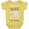 never let work Baby Onesie