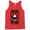 jaw ready for this Tank Top