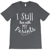 I Still Live With My Parents T-Shirt