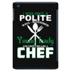 I Was One A Polite Well Mannered Young Lady And Then I Became A Chef iPad Mini