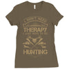 I Don't Need Therapy Just to Do Hunting Ladies Fitted T-Shirt