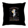 Unicorns are born in December Throw Pillow