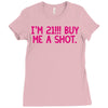 i'm 21... buy me a shot Ladies Fitted T-Shirt