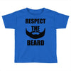 respect the beard Toddler T-shirt