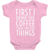first i drink the coffee Baby Bodysuit