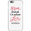 Mom Great Job I m Awesome Love Happy Mother's Day iPhone 6/6s Case