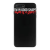 i'm in good shape round is a shape! funny iPhone 7 Plus Case